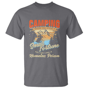 Camping T Shirt Where You Spend A Small Fortune To Live Like A Homeless Person TS09 Charcoal Print Your Wear