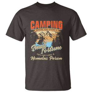 Camping T Shirt Where You Spend A Small Fortune To Live Like A Homeless Person TS09 Dark Chocolate Print Your Wear