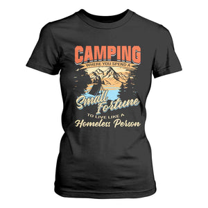 Camping T Shirt For Women Where You Spend A Small Fortune To Live Like A Homeless Person TS09 Black Print Your Wear