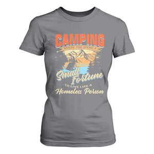 Camping T Shirt For Women Where You Spend A Small Fortune To Live Like A Homeless Person TS09 Charcoal Print Your Wear