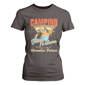 Camping T Shirt For Women Where You Spend A Small Fortune To Live Like A Homeless Person TS09 Dark Chocolate Print Your Wear