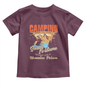 Camping Toddler T Shirt Where You Spend A Small Fortune To Live Like A Homeless Person TS09 Maroon Print Your Wear