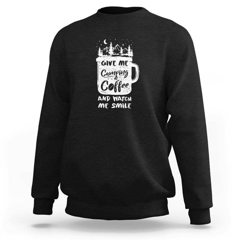 Give Me Camping And Coffee Watch Me Smile Sweatshirt TS09 Black Printyourwear