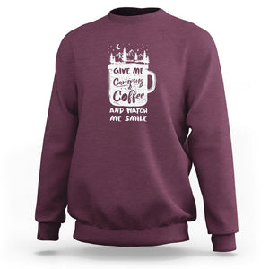 Give Me Camping And Coffee Watch Me Smile Sweatshirt TS09 Maroon Printyourwear