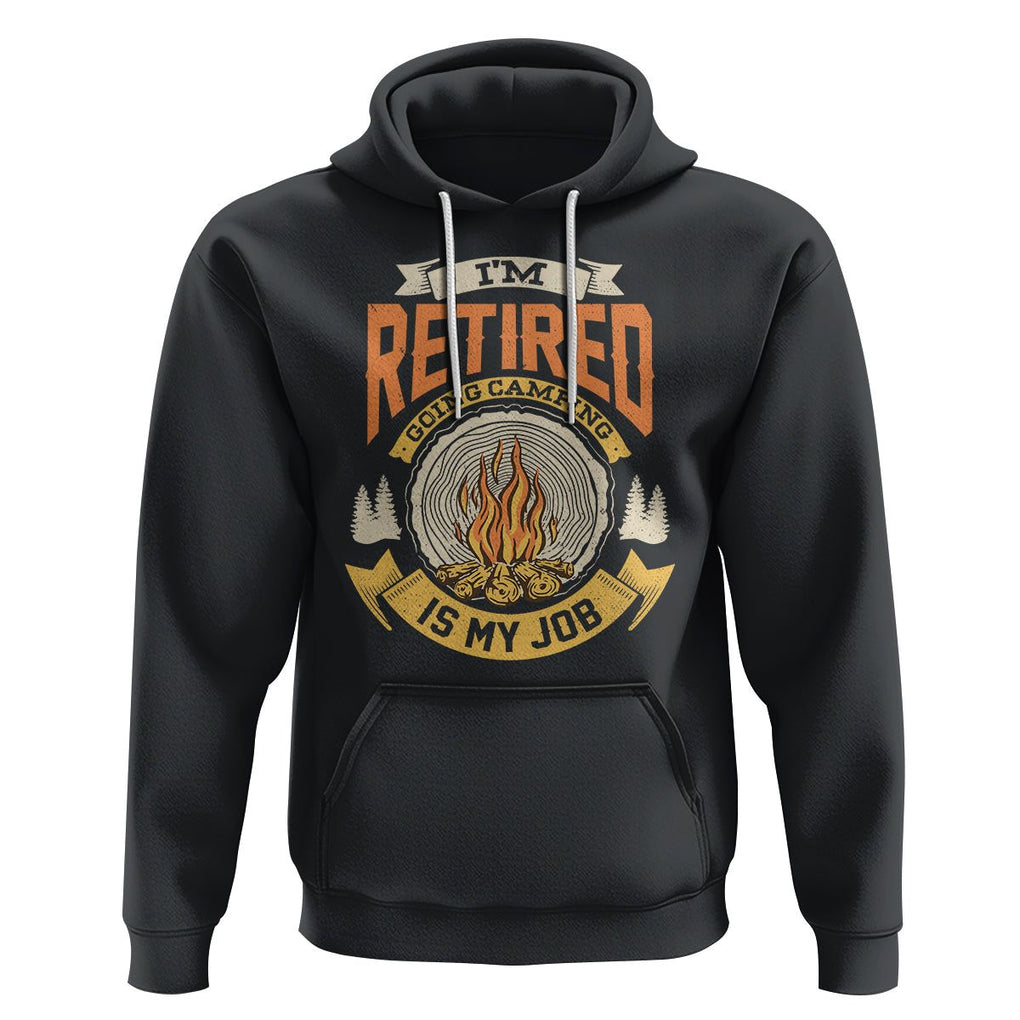 Retirement Hoodie I'm Retired Going Camping Is My Job TS09 Black Printyourwear