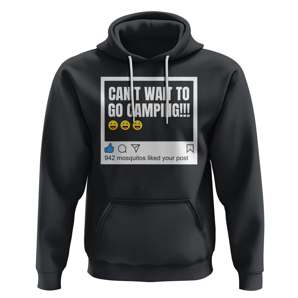 Funny Camping Hoodie Can't Wait To Go 942 Mosquitos Liked Your Post Humor Outdoorsy Joke TS09 Black Printyourwear