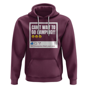 Funny Camping Hoodie Can't Wait To Go 942 Mosquitos Liked Your Post Humor Outdoorsy Joke TS09 Maroon Printyourwear