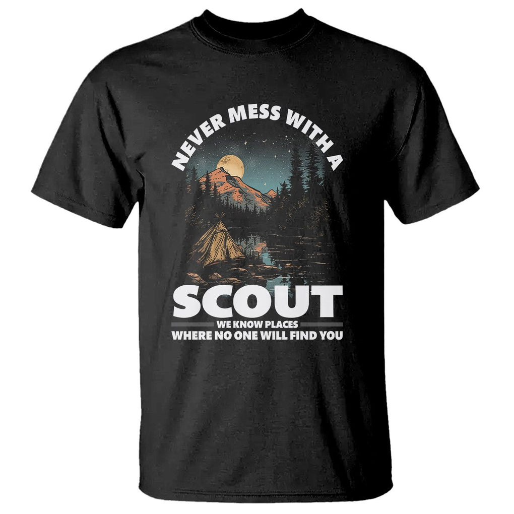 Scouting T Shirt Never Mess With A Scout We Know Places Where No One To Find You TS09 Black Printyourwear