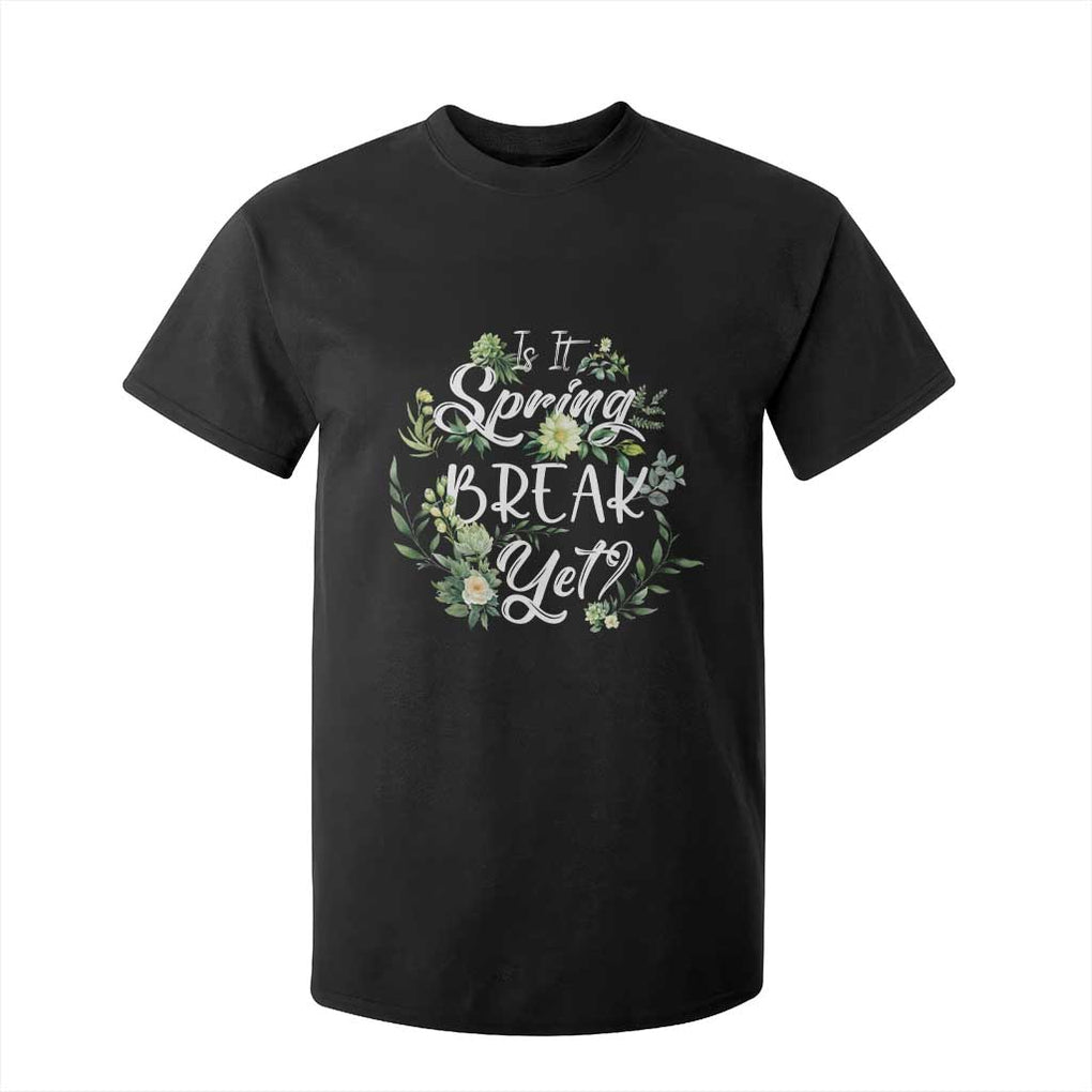 Funny Is It Spring Break Yet T Shirt For Kid TS09 Black Print Your Wear