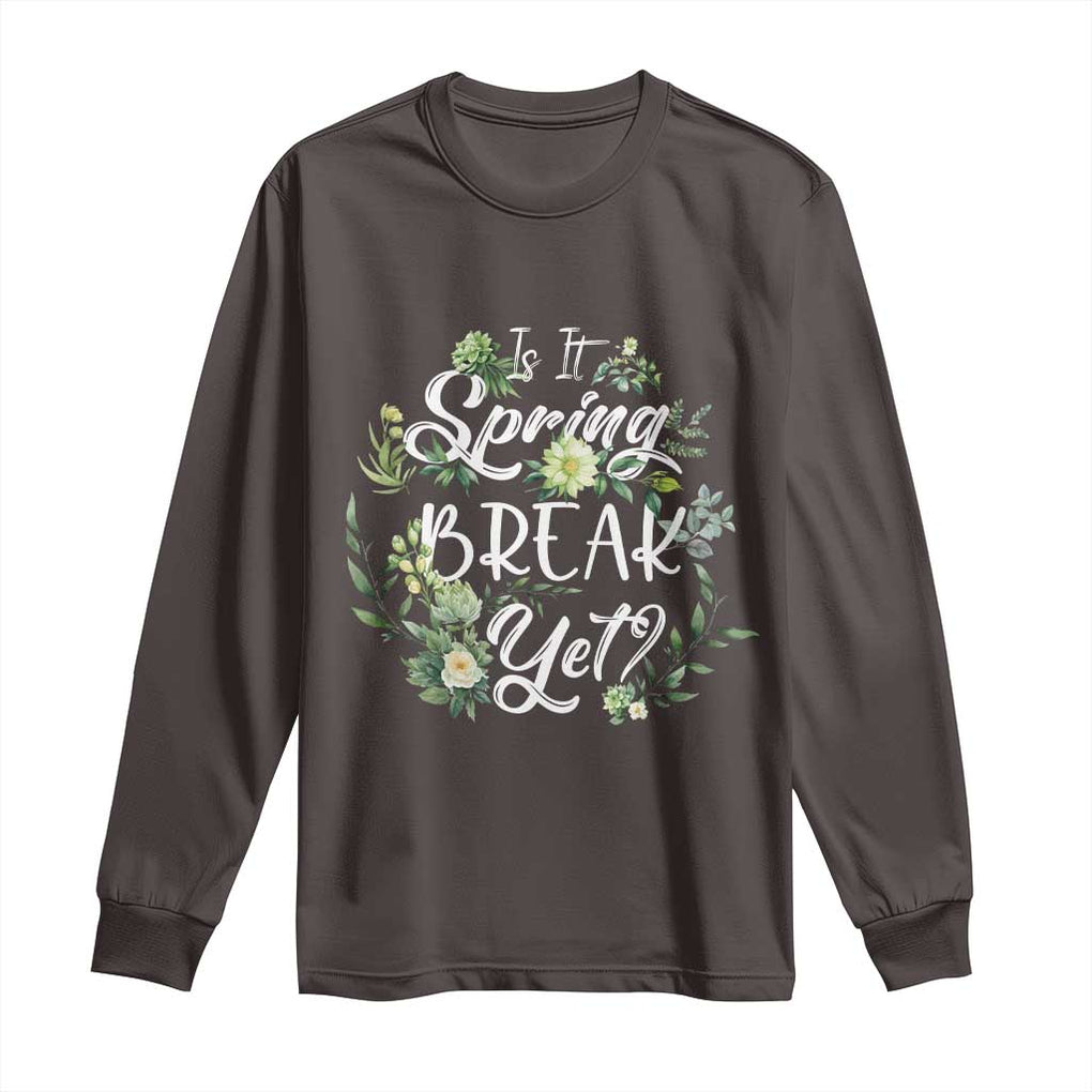 Funny Is It Spring Break Yet Long Sleeve Shirt TS09 Dark Chocolate Print Your Wear