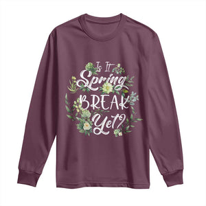 Funny Is It Spring Break Yet Long Sleeve Shirt TS09 Maroon Print Your Wear