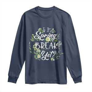 Funny Is It Spring Break Yet Long Sleeve Shirt TS09 Navy Print Your Wear