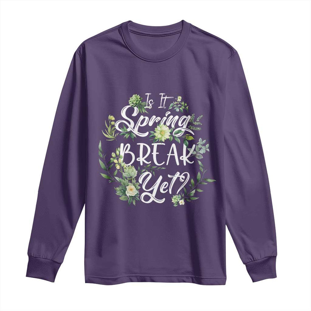 Funny Is It Spring Break Yet Long Sleeve Shirt TS09 Purple Print Your Wear