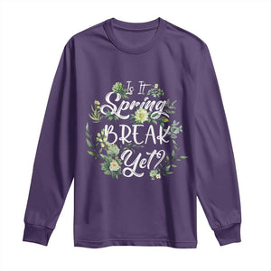 Funny Is It Spring Break Yet Long Sleeve Shirt TS09 Purple Print Your Wear