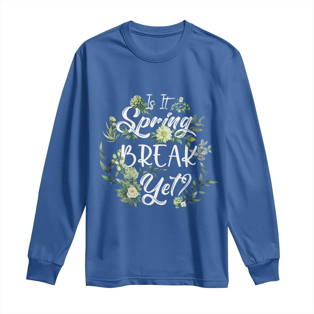 Funny Is It Spring Break Yet Long Sleeve Shirt TS09 Royal Blue Print Your Wear
