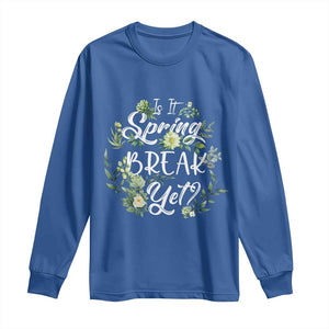 Funny Is It Spring Break Yet Long Sleeve Shirt TS09 Royal Blue Print Your Wear
