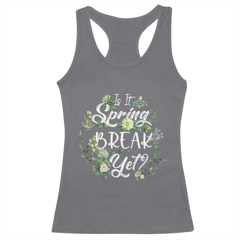 Funny Is It Spring Break Yet Racerback Tank Top TS09 Charcoal Print Your Wear