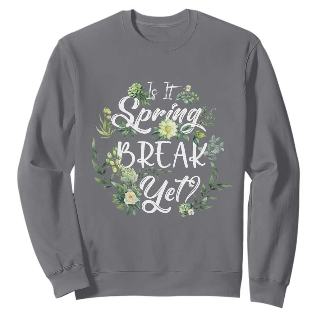Funny Is It Spring Break Yet Sweatshirt TS09 Charcoal Print Your Wear
