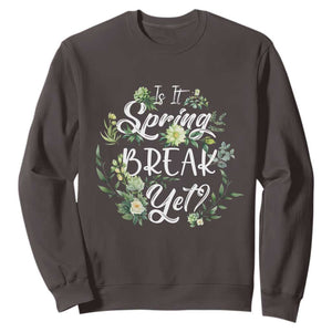 Funny Is It Spring Break Yet Sweatshirt TS09 Dark Chocolate Print Your Wear