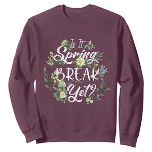 Funny Is It Spring Break Yet Sweatshirt TS09 Maroon Print Your Wear
