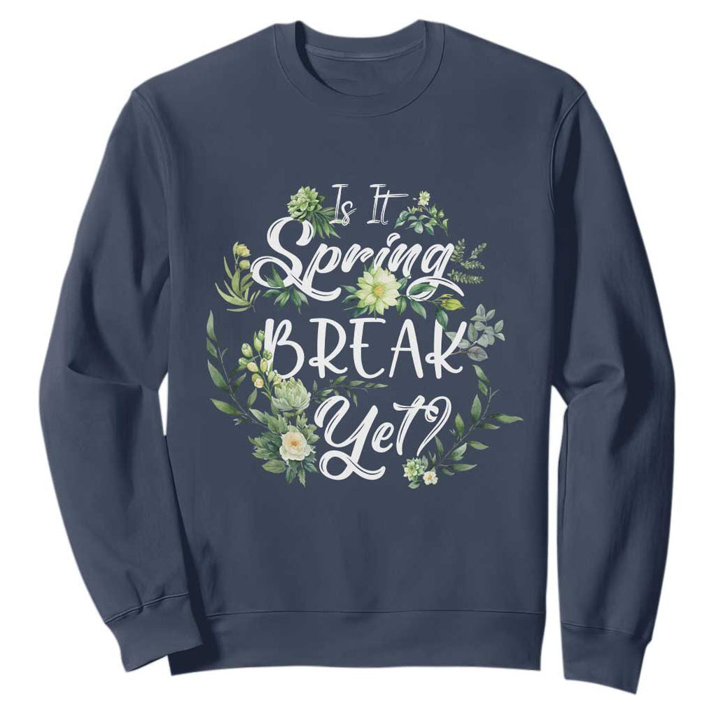 Funny Is It Spring Break Yet Sweatshirt TS09 Navy Print Your Wear