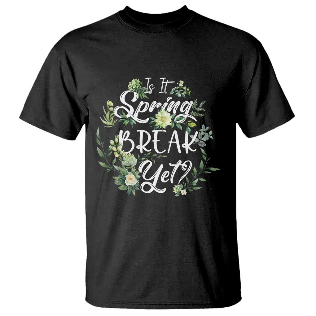 Funny Is It Spring Break Yet T Shirt TS09 Black Print Your Wear