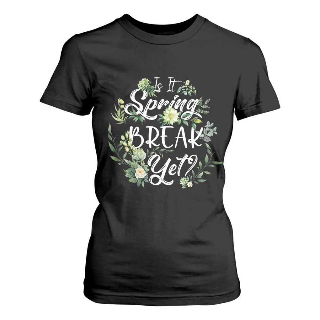 Funny Is It Spring Break Yet T Shirt For Women TS09 Black Print Your Wear