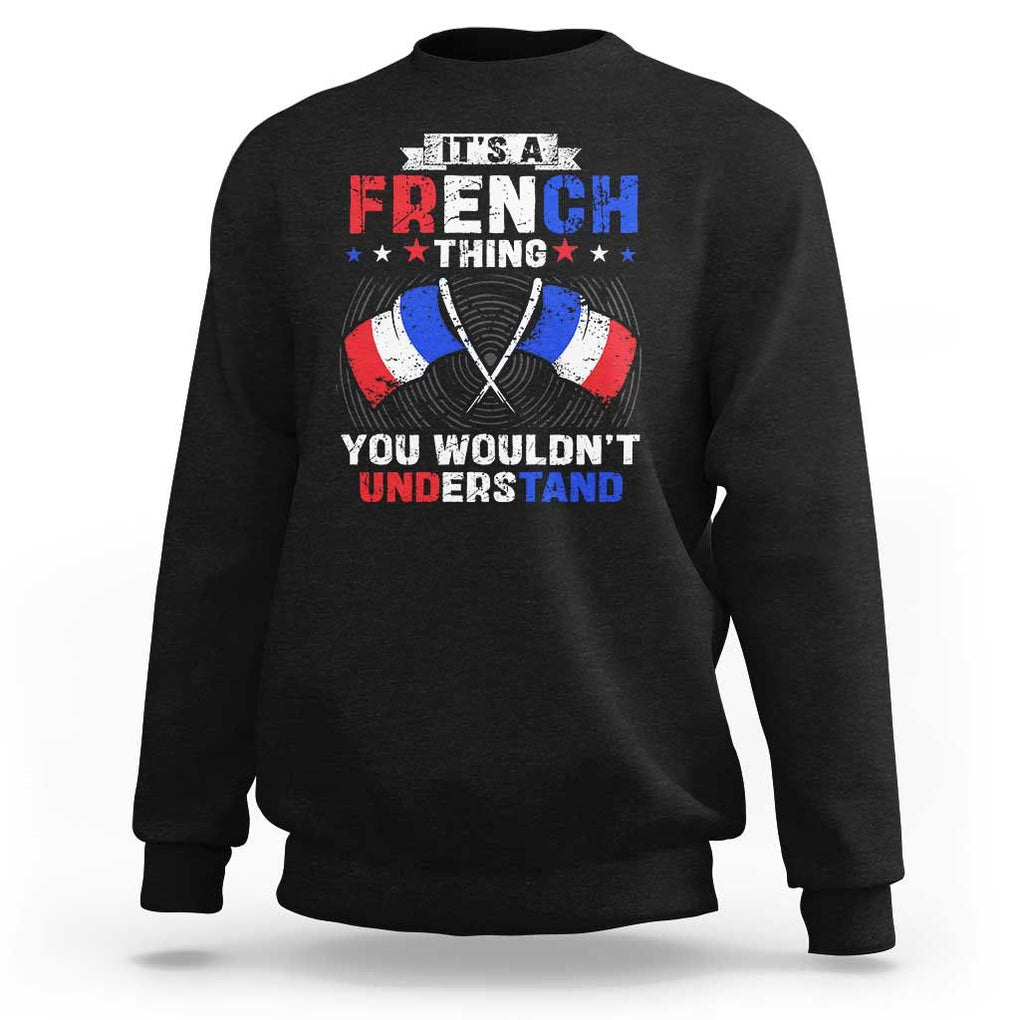 It's A French Thing You Wouldn't Understand Sweatshirt TS09 Black Print Your Wear