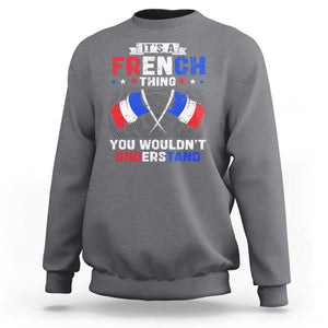 It's A French Thing You Wouldn't Understand Sweatshirt TS09 Charcoal Print Your Wear