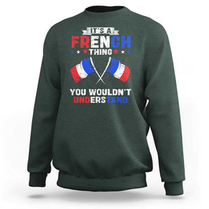 It's A French Thing You Wouldn't Understand Sweatshirt TS09 Dark Forest Green Print Your Wear