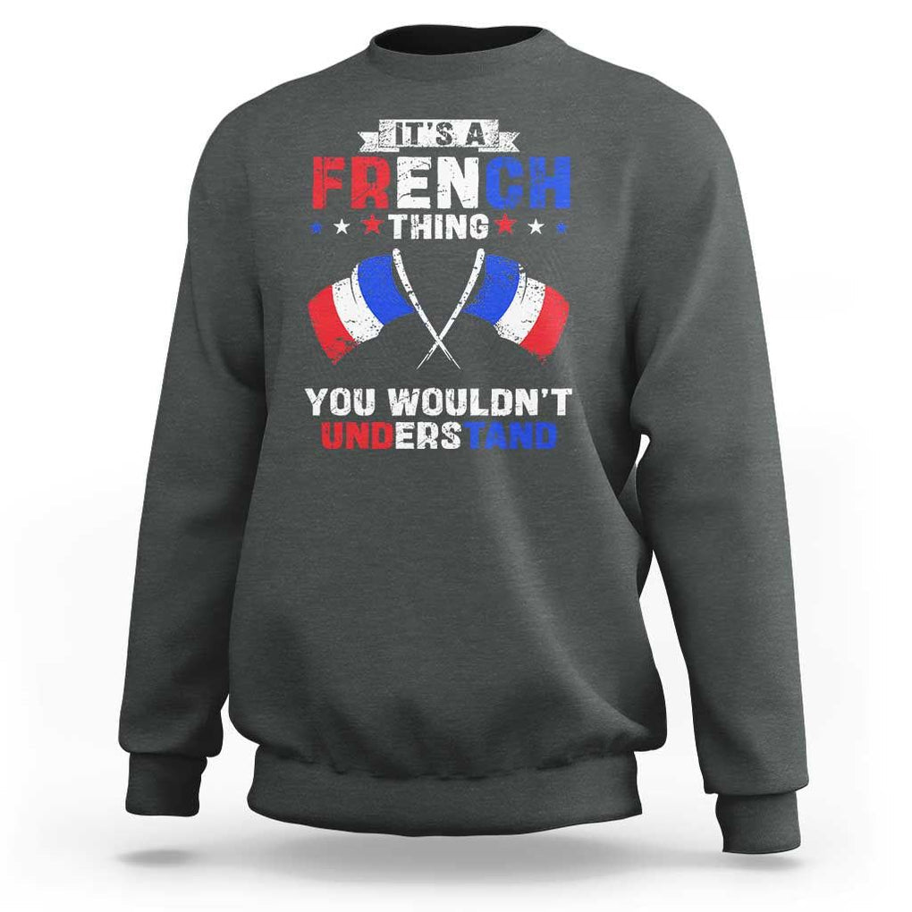 It's A French Thing You Wouldn't Understand Sweatshirt TS09 Dark Heather Print Your Wear