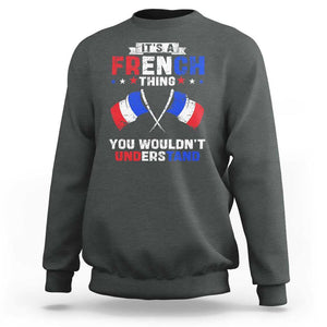 It's A French Thing You Wouldn't Understand Sweatshirt TS09 Dark Heather Print Your Wear