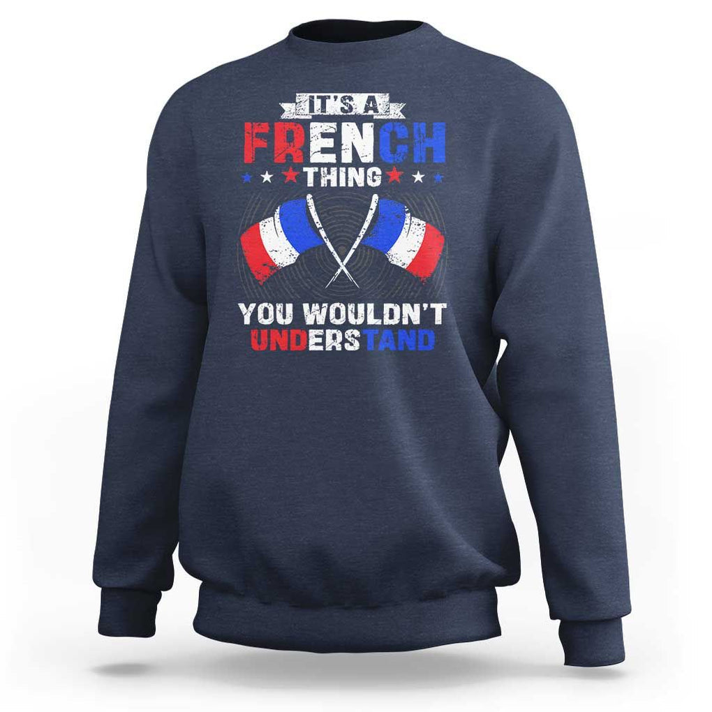 It's A French Thing You Wouldn't Understand Sweatshirt TS09 Navy Print Your Wear