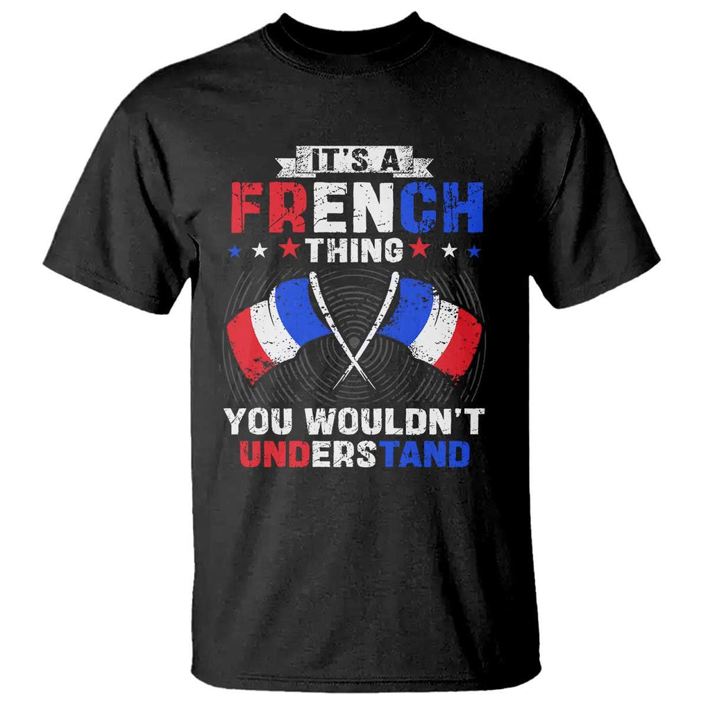 It's A French Thing You Wouldn't Understand T Shirt TS09 Black Print Your Wear