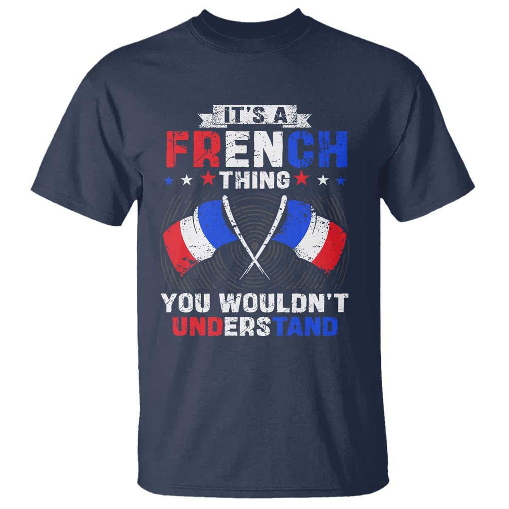 It's A French Thing You Wouldn't Understand T Shirt TS09 Navy Print Your Wear