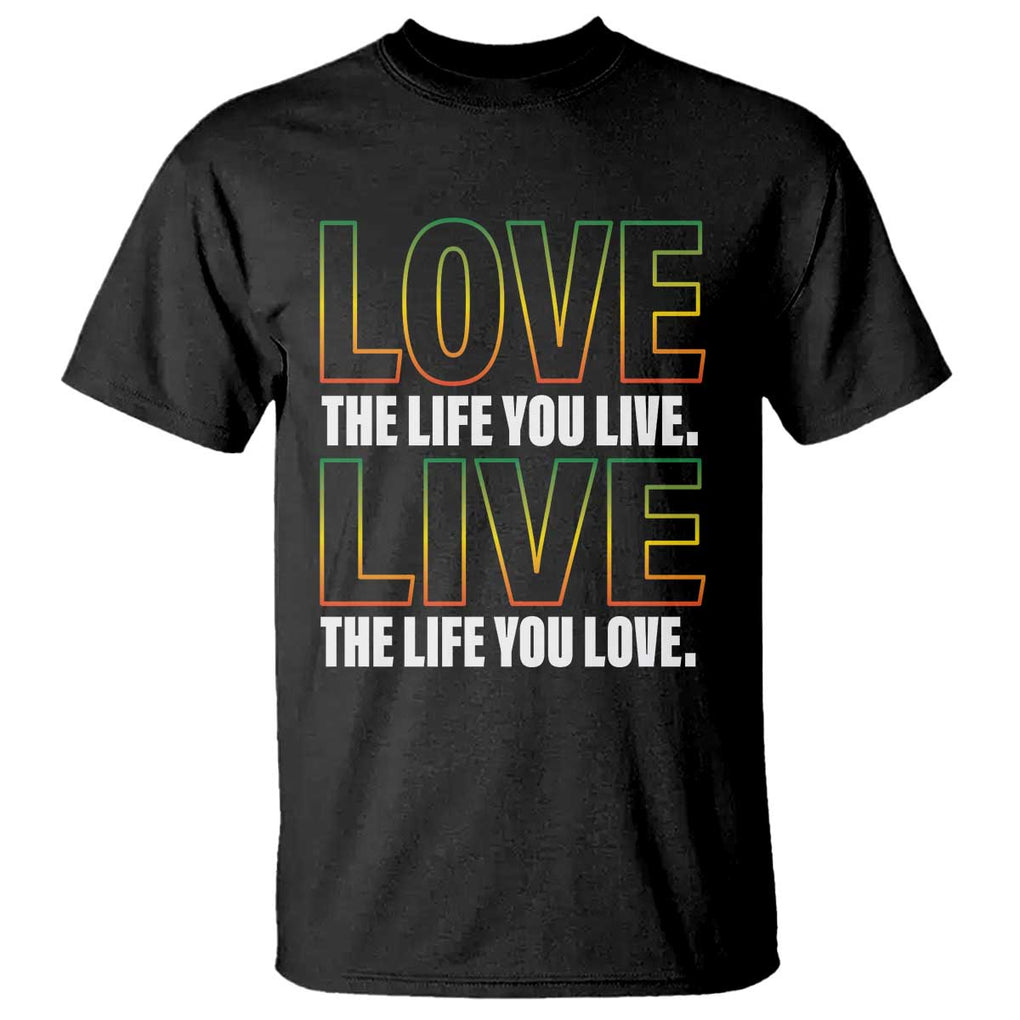 Jamaican Reggae Legend Bob Quote T Shirt Love The Life You Live Live The Life You Love TS09 Black Print Your Wear