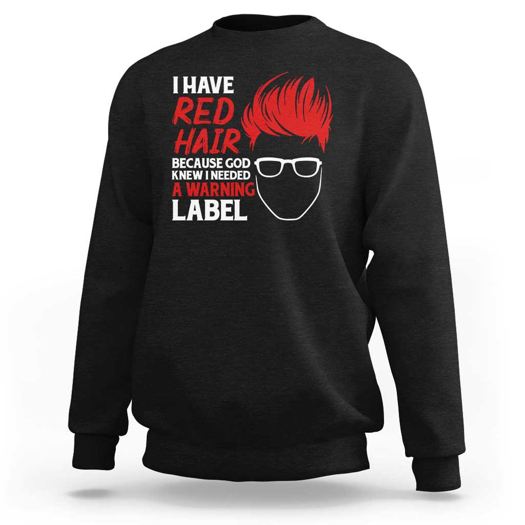 Redhead Sweatshirt I Have Red Hair Warning Label TS09 Black Print Your Wear