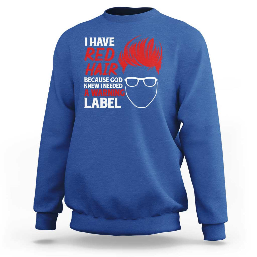 Redhead Sweatshirt I Have Red Hair Warning Label TS09 Royal Blue Print Your Wear