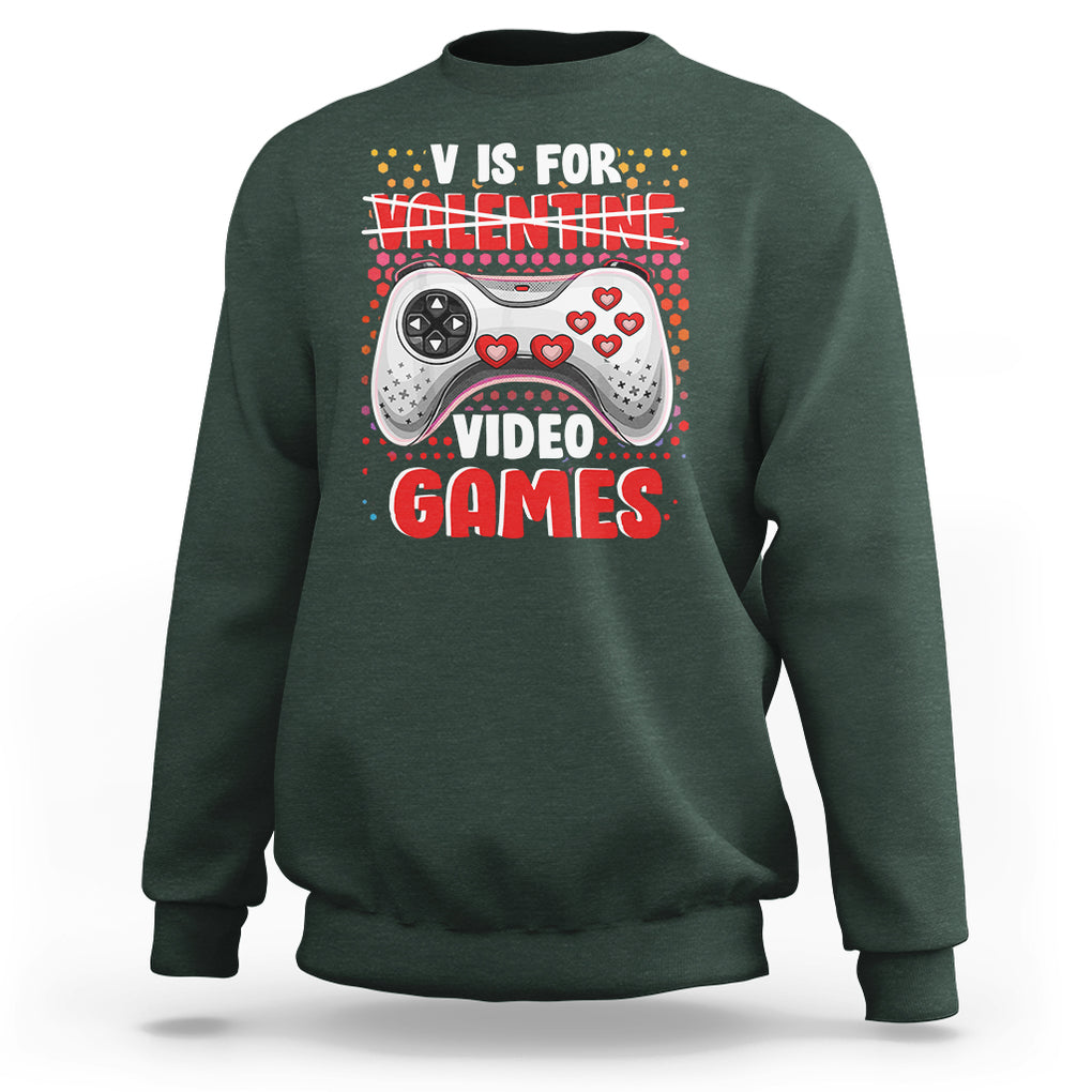 Valentine's Day Sweatshirt V Is For Video Games Funny Gamer Anti Romantic TS09 Dark Forest Green Printyourwear