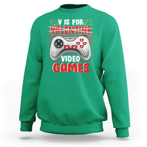 Valentine's Day Sweatshirt V Is For Video Games Funny Gamer Anti Romantic TS09 Irish Green Printyourwear