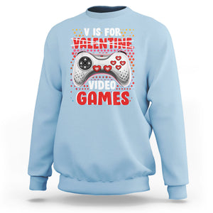 Valentine's Day Sweatshirt V Is For Video Games Funny Gamer Anti Romantic TS09 Light Blue Printyourwear