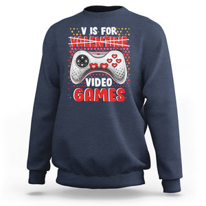 Valentine's Day Sweatshirt V Is For Video Games Funny Gamer Anti Romantic TS09 Navy Printyourwear