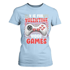 Valentine's Day T Shirt For Women V Is For Video Games Funny Gamer Anti Romantic TS09 Light Blue Print Your Wear