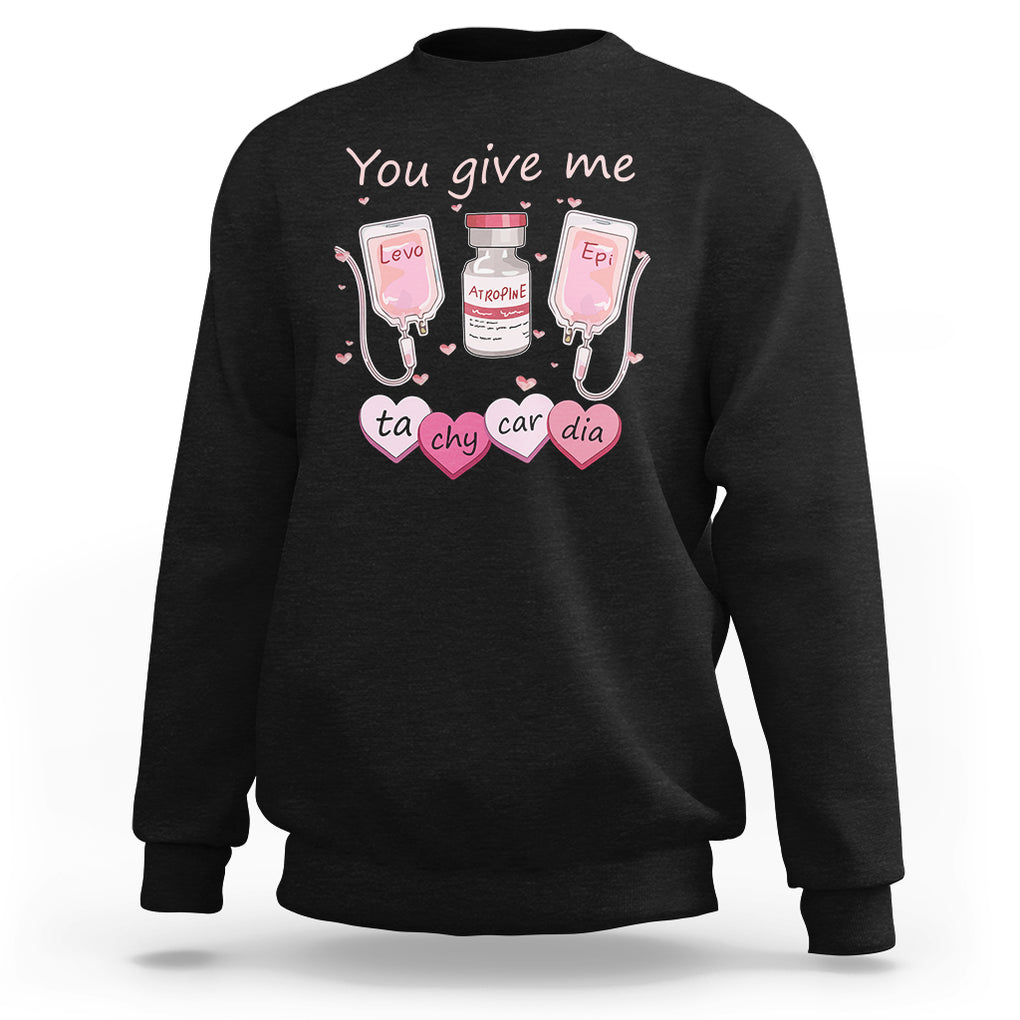 Valentine's Day Sweatshirt You Give Me Tachycardia ICU Nurse Life TS09 Black Printyourwear