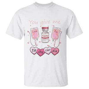 Valentine's Day T Shirt You Give Me Tachycardia ICU Nurse Life TS09 White Printyourwear