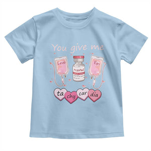 Valentine's Day Toddler T Shirt You Give Me Tachycardia ICU Nurse Life TS09 Light Blue Print Your Wear