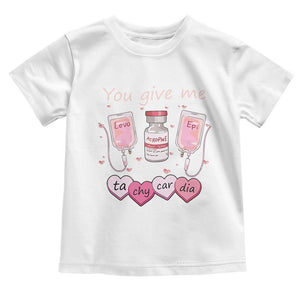 Valentine's Day Toddler T Shirt You Give Me Tachycardia ICU Nurse Life TS09 White Print Your Wear