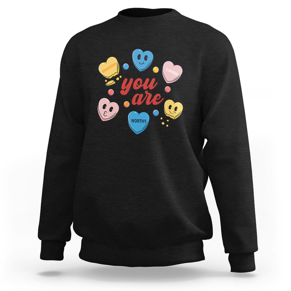 You Are Loved Worthy Enough Candy Heart Valentine's Day Sweatshirt TS09 Black Printyourwear