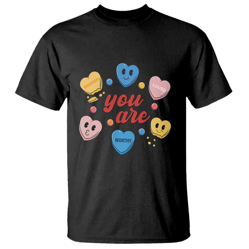 You Are Loved Worthy Enough Candy Heart Valentine's Day T Shirt TS09 Black Printyourwear