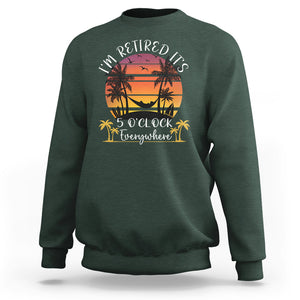 It's 5 O'Clock Everywhere I'm Retired Retirement At Beach Sunset Summer Sweatshirt TS09 Dark Forest Green Printyourwear